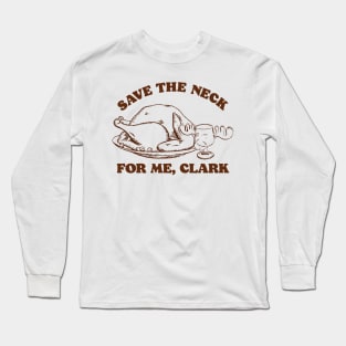 Save the Neck For Me, Clark / Christmas Vacation Quote Long Sleeve T-Shirt